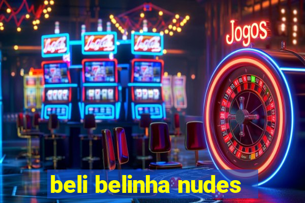 beli belinha nudes